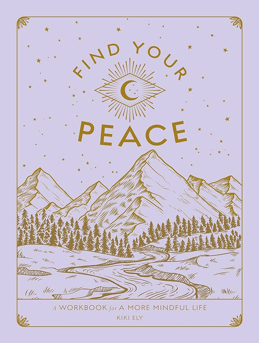 Find Your Peace, A Workbook for A More Mindful Life